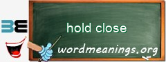 WordMeaning blackboard for hold close